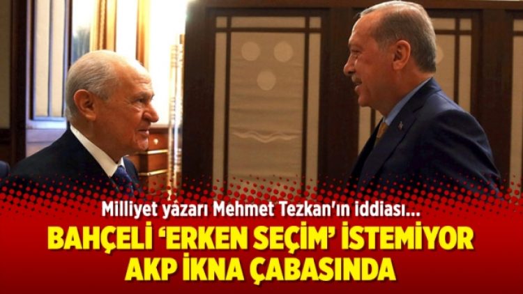 Bahçeli ‘erken seçim’ istemiyor, AKP ikna çabasında