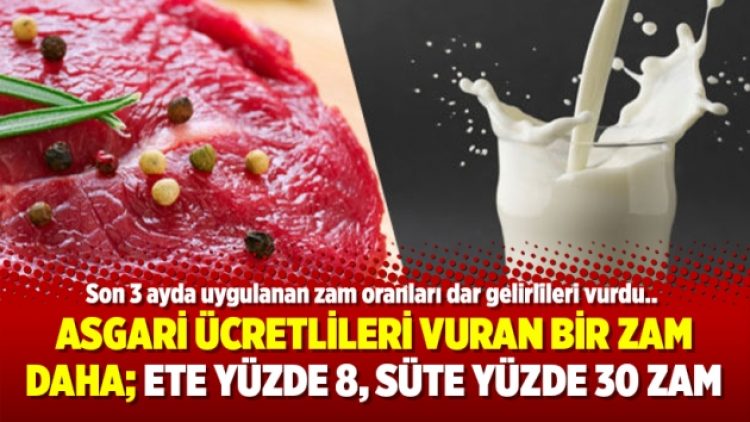 Asgari ücretlileri vuran bir zam daha; Ete yüzde 8, süte yüzde 30 zam