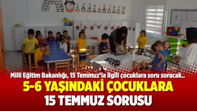 5-6 yaşındaki çocuklara 15 Temmuz sorusu