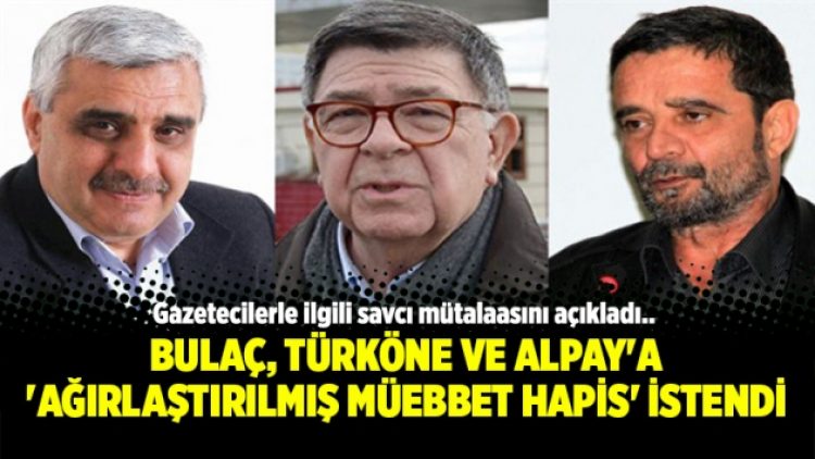 Bulaç, Türköne ve Alpay’a ‘Ağırlaştırılmış Müebbet Hapis’ istendi