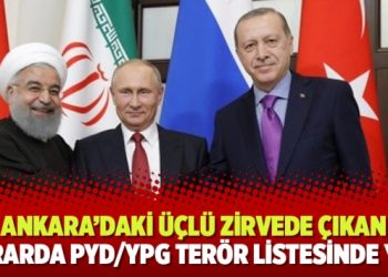 Ankara’daki üçlü zirvede çıkan kararda PYD/YPG terör listesinde yok