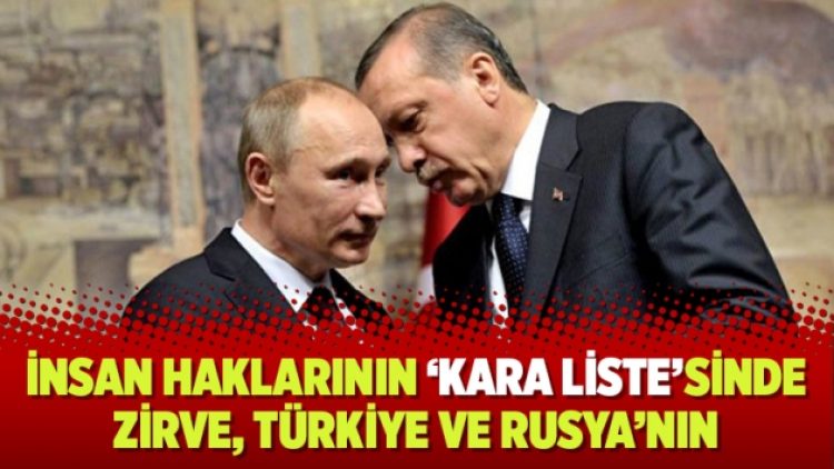 İnsan haklarının ‘kara liste’sinde zirve, Türkiye ve Rusya’nın