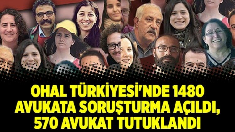 OHAL Türkiyesi’nde 1480 avukata soruşturma açıldı, 570 avukat tutuklandı