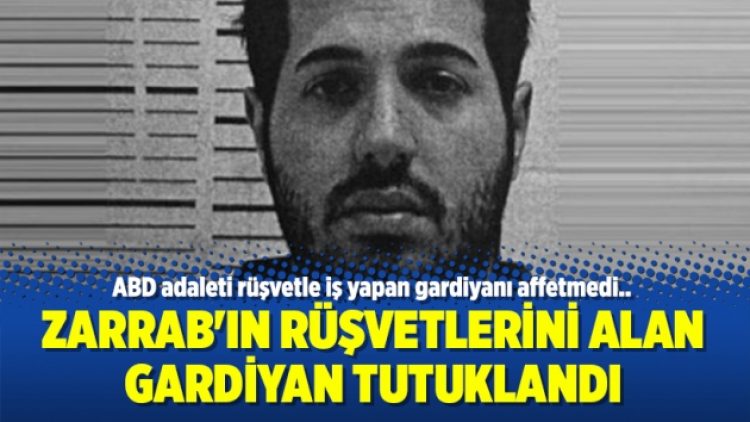 Zarrab’ın rüşvetlerini alan gardiyan tutuklandı
