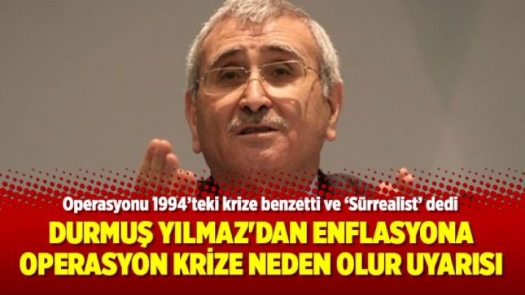 Durmuş Yılmaz’dan enflasyona operasyon krize neden olur uyarısı