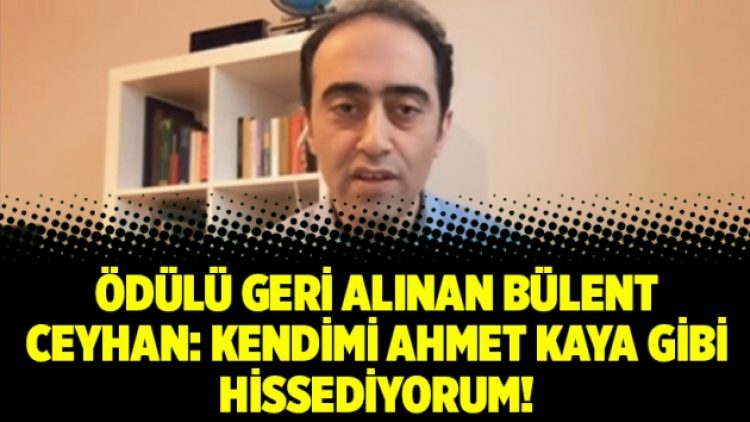 Ödülü geri alınan Bülent Ceyhan: Kendimi Ahmet Kaya gibi hissediyorum!