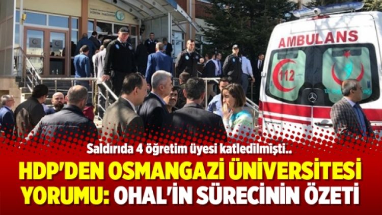 HDP’den Osmangazi Üniversitesi yorumu: OHAL’in sürecinin özeti
