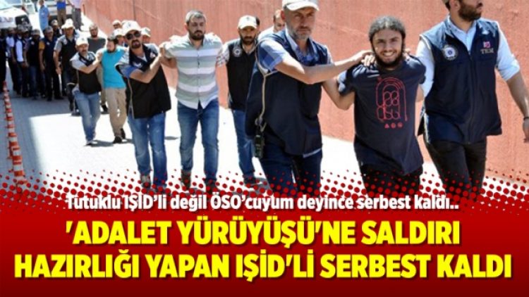 ‘Adalet Yürüyüşü’ne saldırı hazırlığı yapan IŞİD’li serbest kaldı