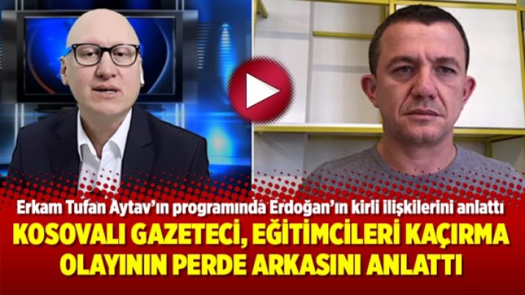 Kosovalı Gazeteci, eğitimcileri kaçırma olayının perde arkasını anlattı