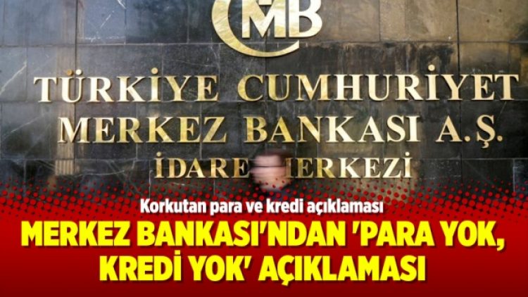 Merkez Bankası’ndan ‘para yok, kredi yok’ açıklaması