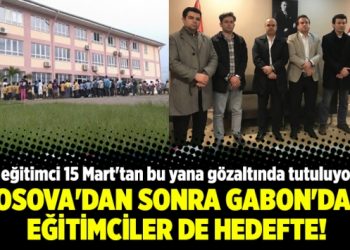 Kosova’dan sonra Gabon’daki eğitimciler de hedefte!