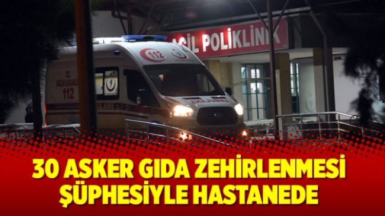 Antalya’da 30 asker gıda zehirlenmesi şüphesiyle hastanede