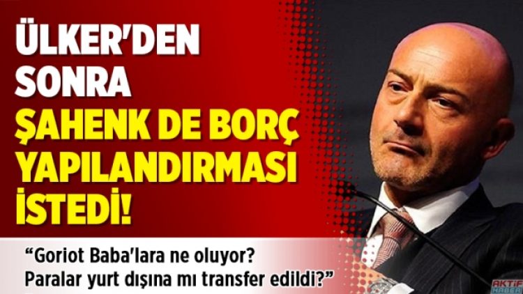 Ülker’den sonra Şahenk de borç yapılandırması istedi!