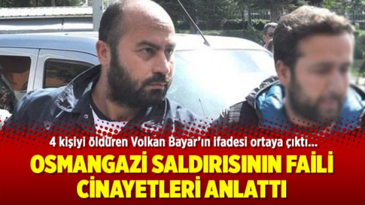 Osmangazi saldırısının faili cinayetleri anlattı