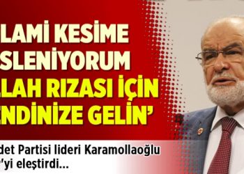Karamollaoğlu: İslami kesime sesleniyorum, Allah rızası için kendinize gelin