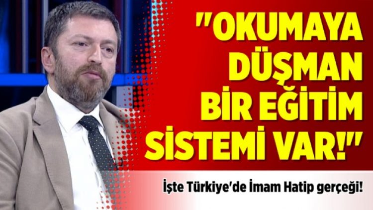 “Okumaya düşman bir eğitim sistemi var!”
