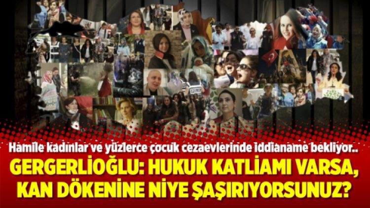 Gergerlioğlu: Hukuk katliamı varsa, kan dökenine niye şaşırıyorsunuz?