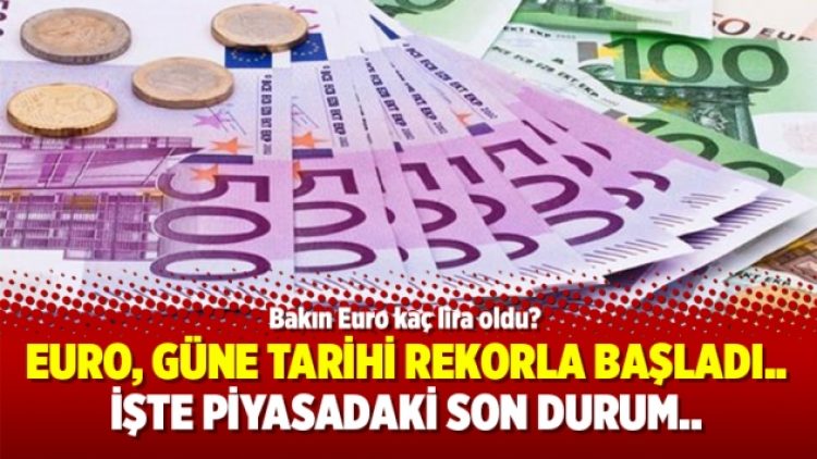 Euro, güne tarihi rekorla başladı.. İşte piyasadaki son durum..