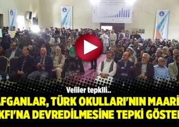 Afganlar, Türk Okulları’nın Maarif Vakfı’na devredilmesine tepki gösterdi