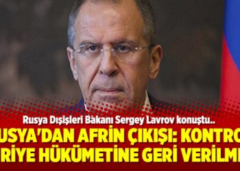 Rusya’dan Afrin çıkışı: Kontrol Suriye Hükümetine geri verilmeli