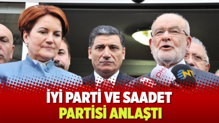 İyi Parti ve Saadet Partisi anlaştı