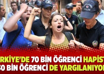 Türkiye’de 70 bin öğrenci hapiste, 30 bin öğrenci de yargılanıyor
