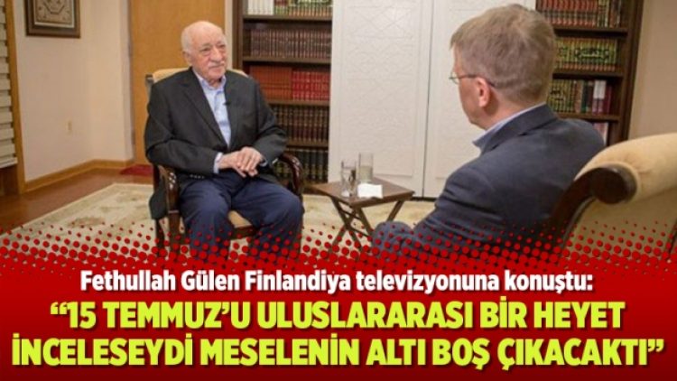 Fethullah Gülen: 15 Temmuz’u uluslararası bir heyet inceleseydi meselenin altı boş çıkacaktı