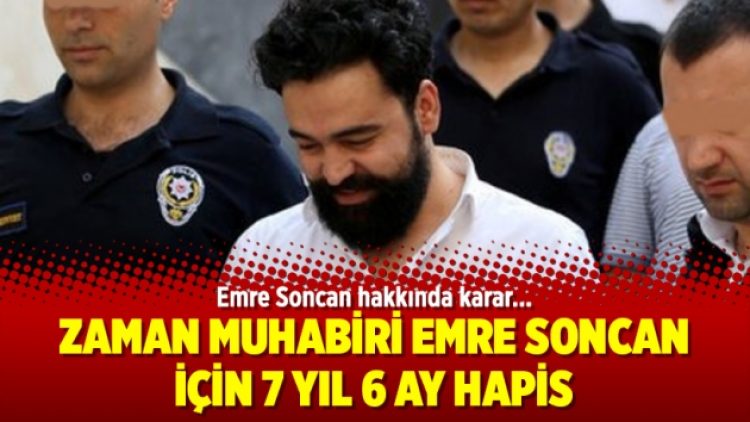 Zaman muhabiri Emre Soncan için 7 yıl 6 ay hapis