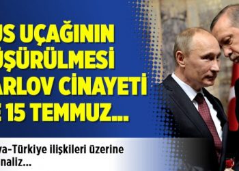 Rus uçağının düşürülmesi, Karlov cinayeti ve 15 Temmuz…