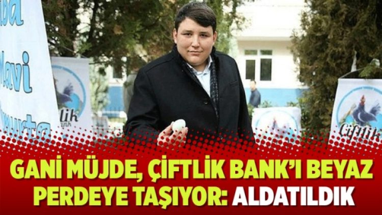 Gani Müjde, Çiftlik Bank’ı beyaz perdeye taşıyor: Aldatıldık