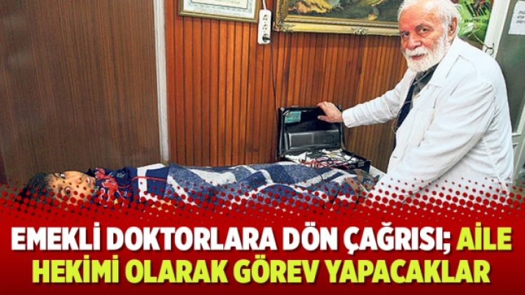 Emekli doktorlara dön çağrısı; aile hekimi olarak görev yapacaklar