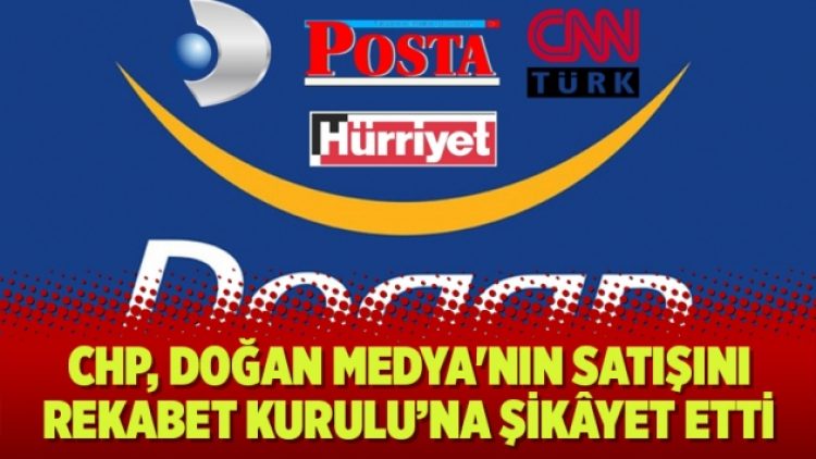 CHP, Doğan Medya’nın satışını Rekabet Kurulu’na şikâyet etti