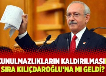 Dokunulmazlıkların kaldırılmasında sıra Kılıçdaroğlu’na mı geldi?