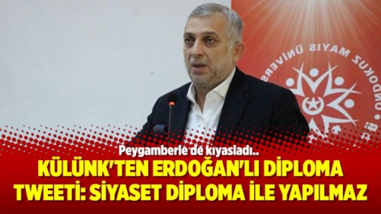 Külünk’ten Erdoğan’lı diploma tweeti: Siyaset diploma ile yapılmaz