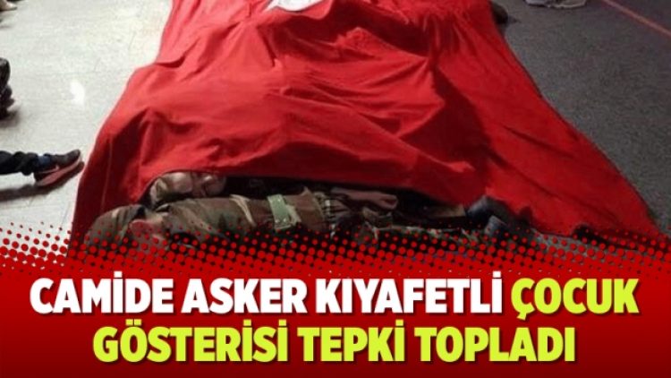 ​Camide asker kıyafetli çocuk gösterisi tepki topladı