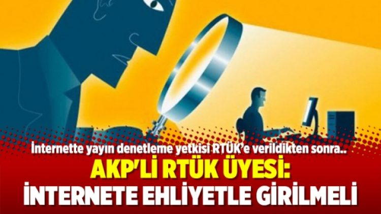 AKP’li RTÜK üyesi: İnternete ehliyetle girilmeli