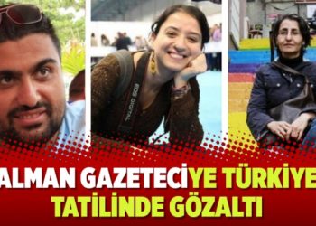Alman gazeteciye Türkiye tatilinde gözaltı