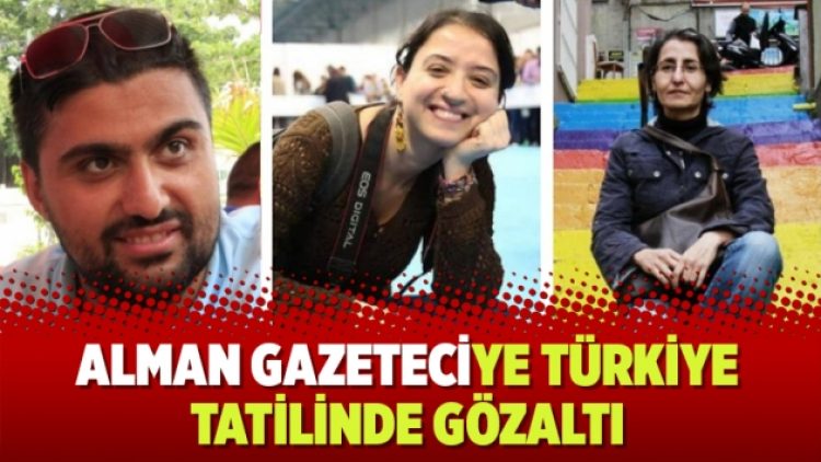 Alman gazeteciye Türkiye tatilinde gözaltı