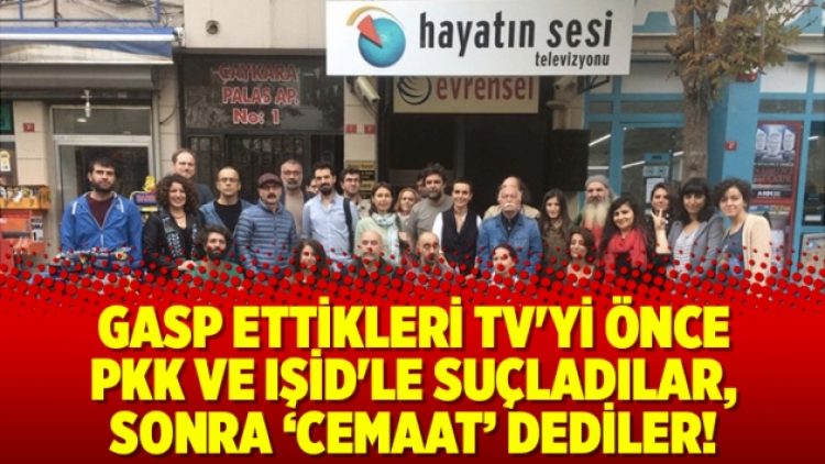 Gasp ettikleri TV’yi önce PKK ve IŞİD’le suçladılar, sonra cemaat dediler!