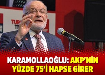 Karamollaoğlu: AKP’nin yüzde 75’i hapse girer