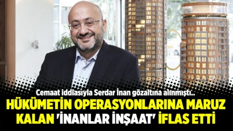 Hükümetin operasyonlarına maruz kalan ‘İnanlar İnşaat’ iflas etti