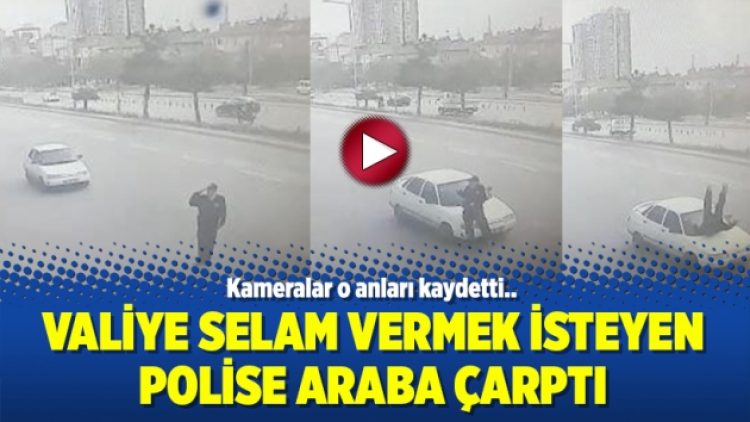 Valiye selam vermek isteyen polise araba çarptı