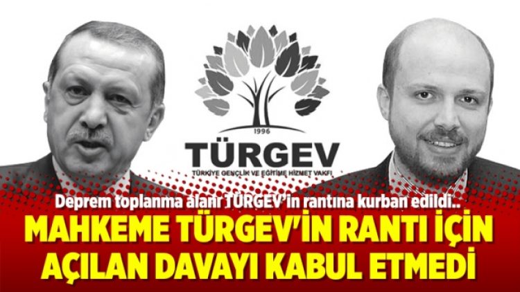 Mahkeme TÜRGEV’in rantı için açılan davayı kabul etmedi
