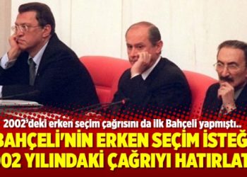 Bahçeli’nin erken seçim isteği 2002 yılındaki çağrıyı hatırlattı