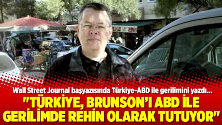 “Türkiye, Brunson’ı ABD ile gerilimde rehin olarak tutuyor”