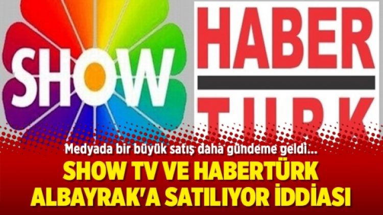 Show TV ve Habertürk Albayrak’a satılıyor iddiası