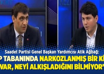 Saadet Partisi: “AKP tabanında narkozlanmış bir kitle var, neyi alkışladığını bilmiyor”