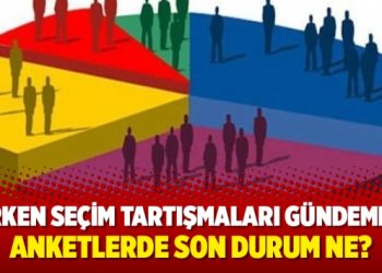 Erken seçim tartışmaları gündemde… Anketlerde son durum ne?