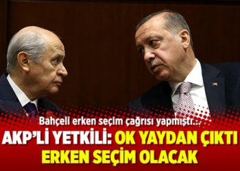 AKP’li yetkili: Ok yaydan çıktı, erken seçim olacak