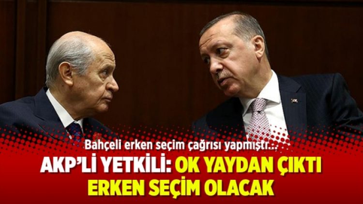 AKP’li yetkili: Ok yaydan çıktı, erken seçim olacak